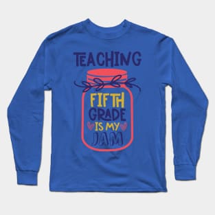 Teaching Fifth Grade My Jam Teacher Funny School Long Sleeve T-Shirt